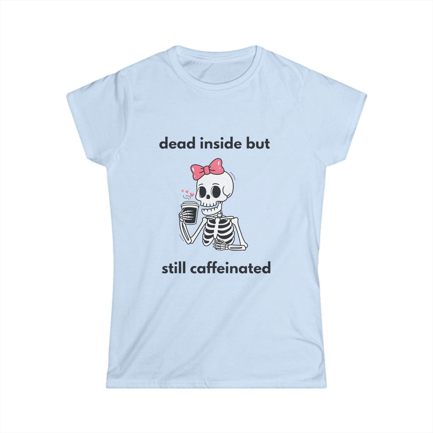 Dead Inside But Still Caffeinated Tee — Cute Skeleton Coffee Shirt for Women
