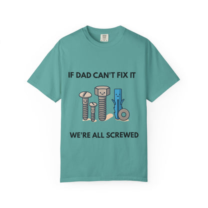 Dad Fix-It T-Shirt — "If Dad Can't Fix It We're All Screwed" Humorous Father's Day Men Tee