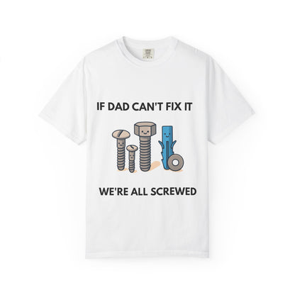 Dad Fix-It T-Shirt — "If Dad Can't Fix It We're All Screwed" Humorous Father's Day Men Tee