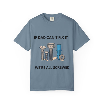 Dad Fix-It T-Shirt — "If Dad Can't Fix It We're All Screwed" Humorous Father's Day Men Tee